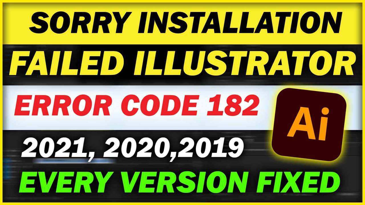 You are currently viewing Sorry Installation Failed Adobe Illustrator 2019 (Error Code 182) | Problem Fixed