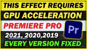 Read more about the article How to Fix This Effect Requires GPU Acceleration | Adobe Premiere Pro 2021, 2020, 2018