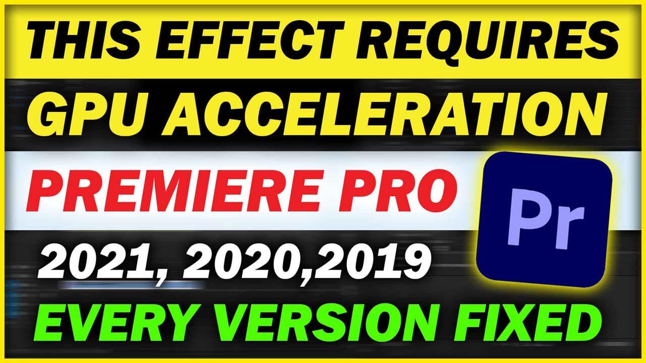 You are currently viewing How to Fix This Effect Requires GPU Acceleration | Adobe Premiere Pro 2021, 2020, 2018